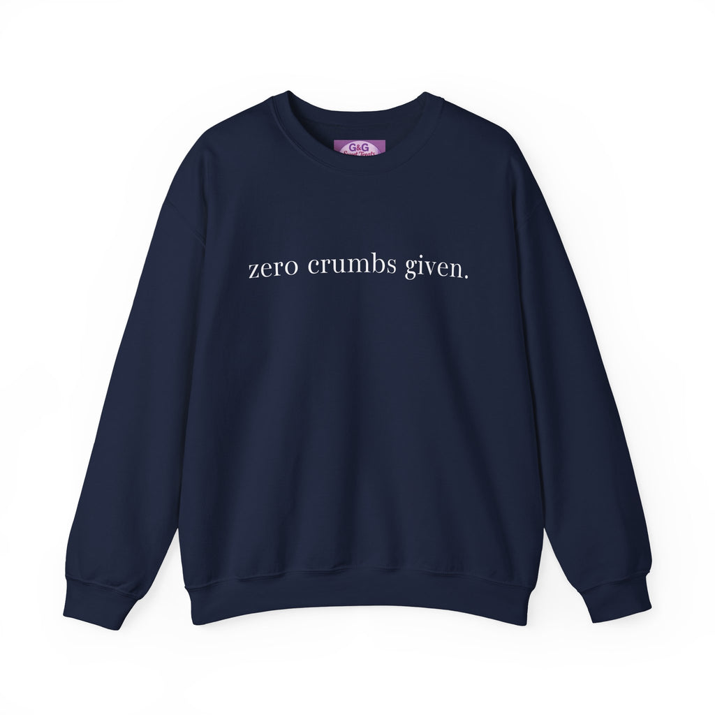 zero crumbs given Crewneck Sweatshirt