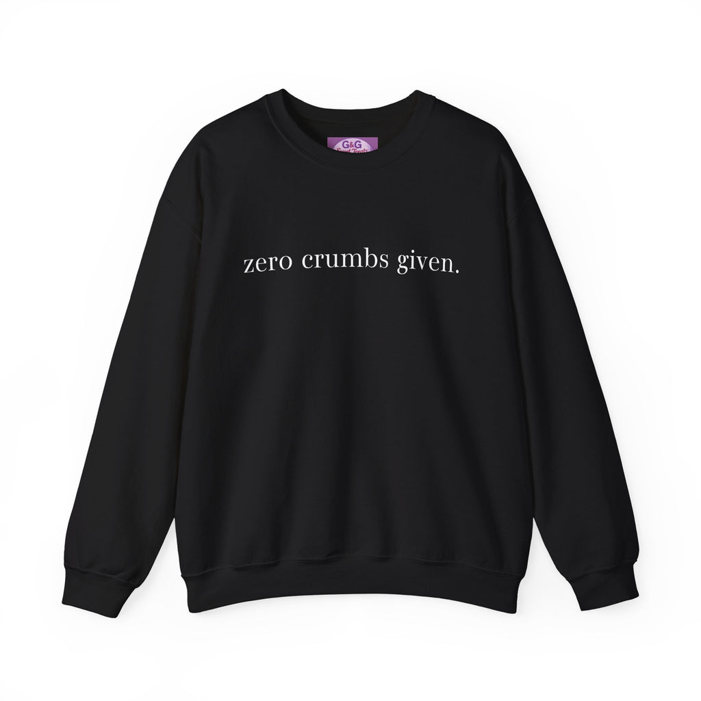 zero crumbs given Crewneck Sweatshirt